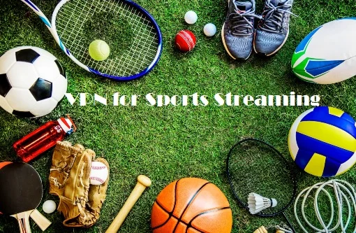 Write the Benefits of Using VPN for Sports Streaming