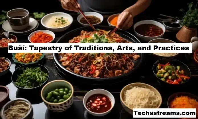 Buší: Tapestry of Traditions, Arts, and Practices
