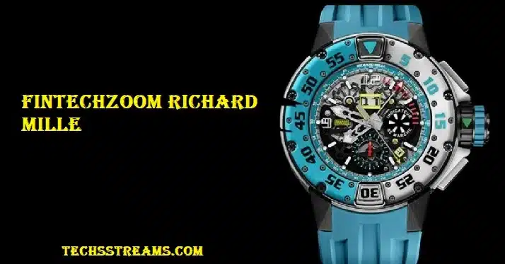 The Fintechzoom Richard Mille Watches: Revolutionizing Luxury