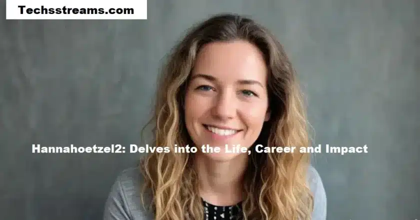 Hannahoetzel2: Delves into the Life, Career and Impact