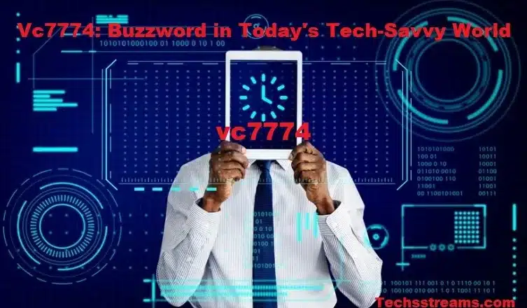 Vc7774: Buzzword in Today’s Tech-Savvy World