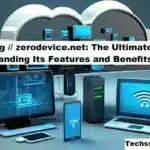 Exploring // zerodevice.net: The Ultimate Guide to Understanding Its Features and Benefits